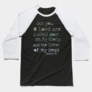 But you, O Lord, are a shield about me, my glory, and the lifter of my head. Psalm 3: 3 Baseball T-Shirt